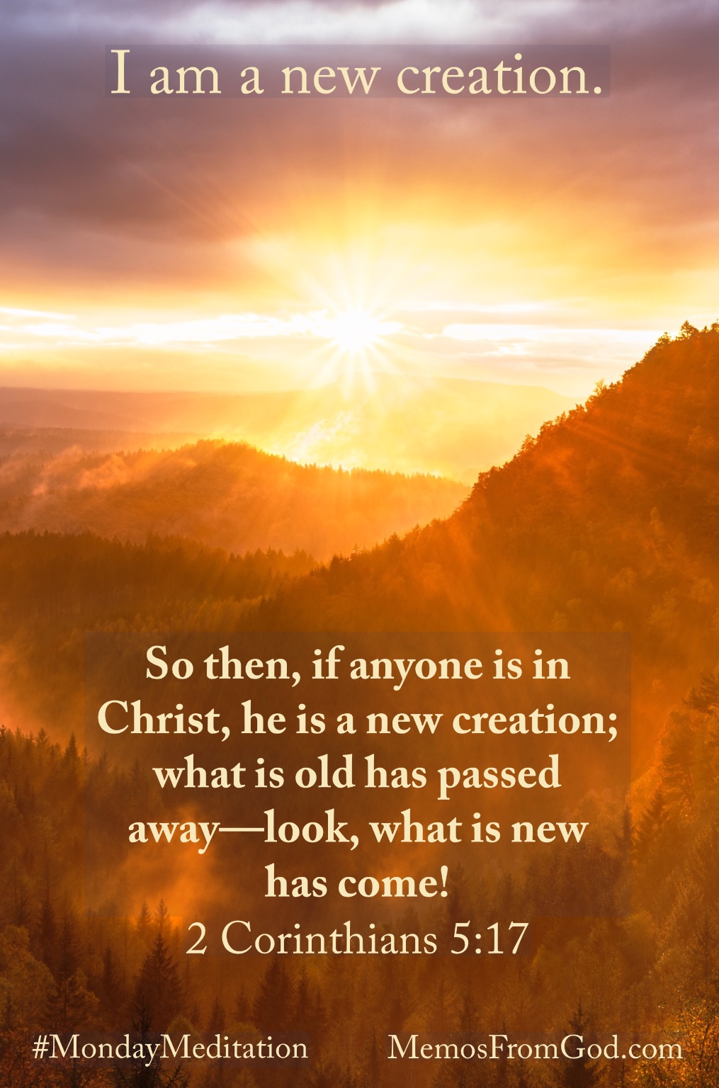 Sunrise in a cloudy sky over tree-covered mountains. Caption: 17 So then, if anyone is in Christ, he is a new creation; what is old has passed away—look, what is new has come! 2 Corinthians 5:17