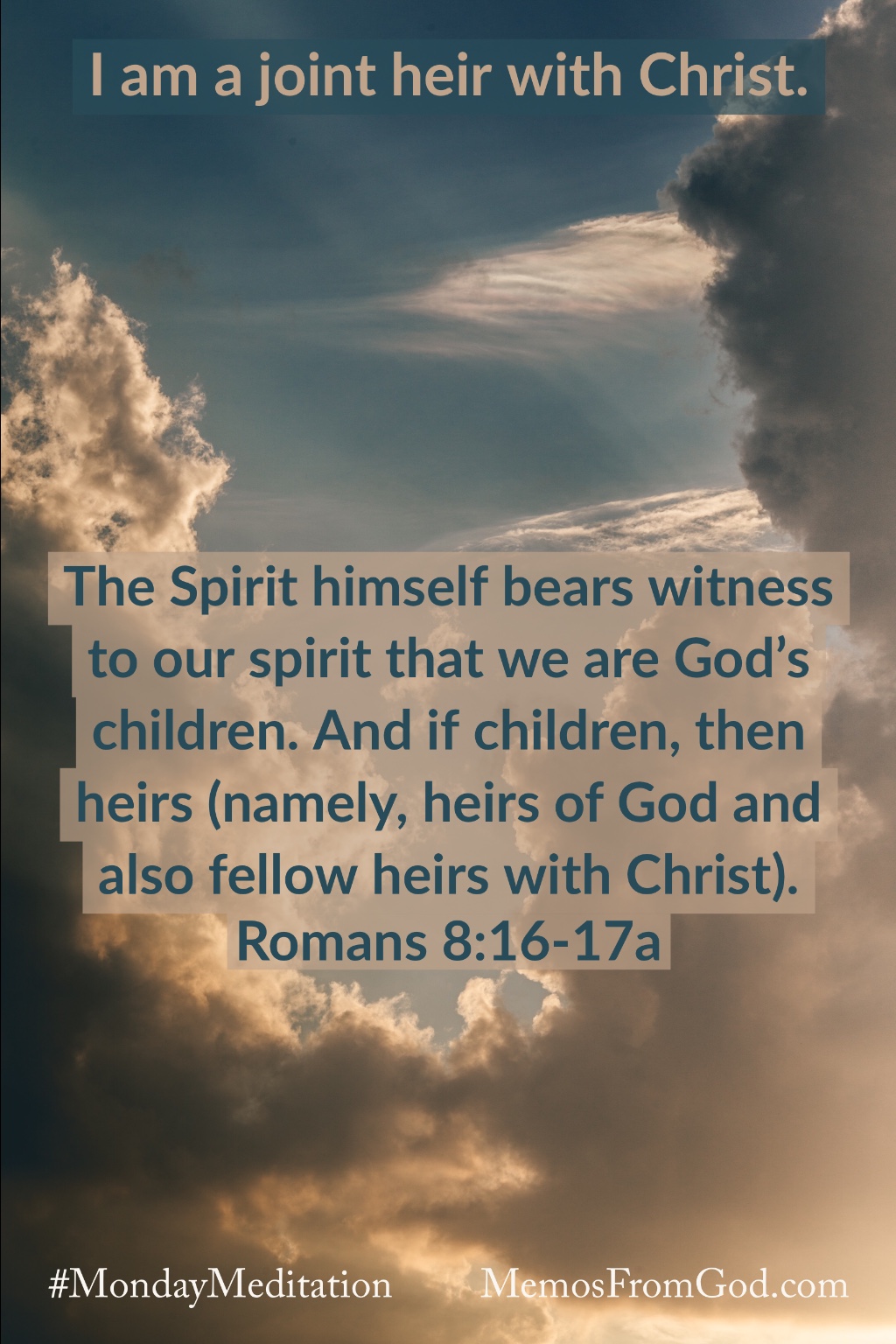Dark clouds with bright spots in a medium blue sky. Caption: The Spirit himself bears witness to our spirit that we are God’s children. And if children, then heirs (namely, heirs of God and also fellow heirs with Christ). Romans 8:16-17a