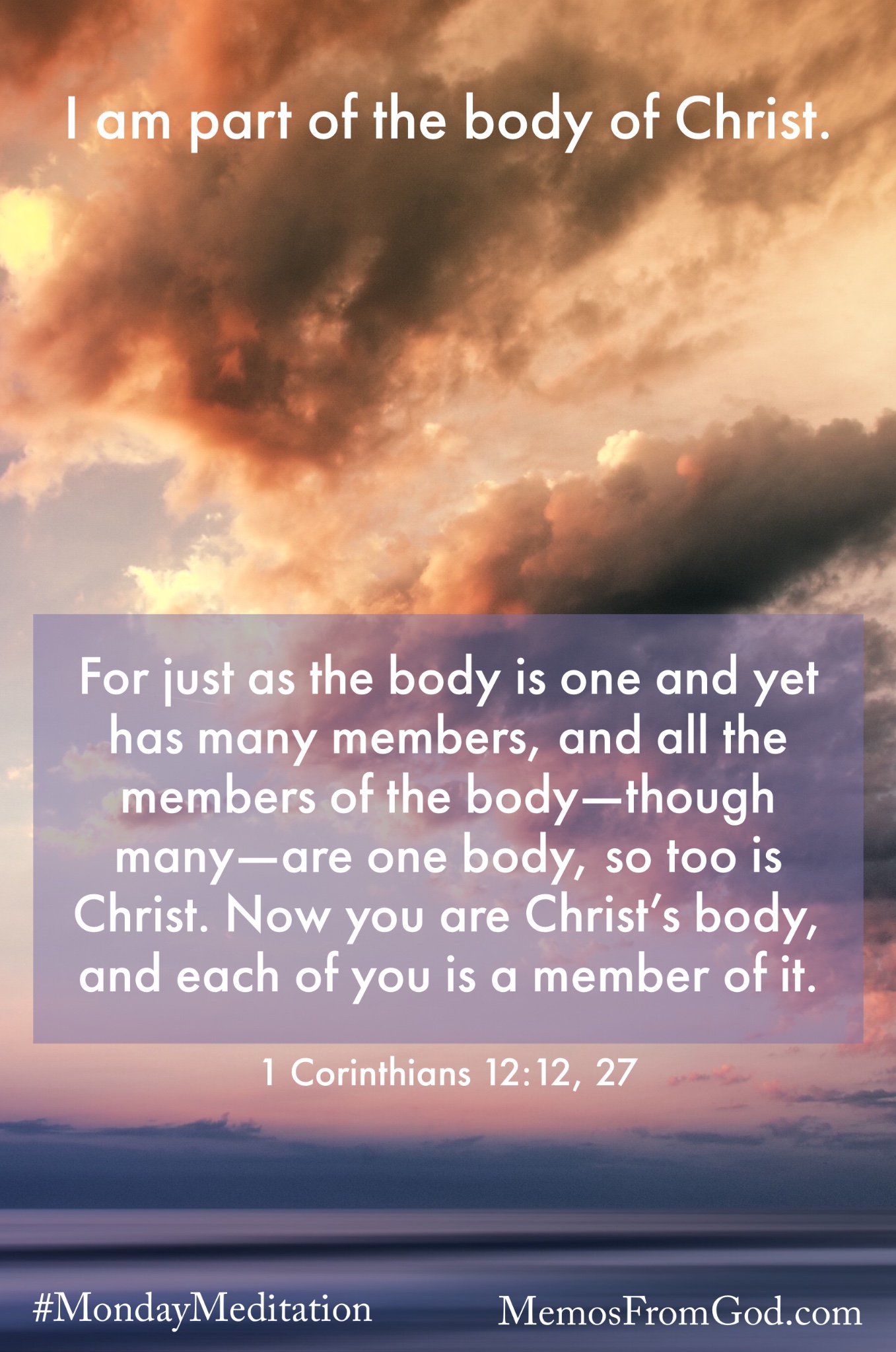 A pink and purple sky with dark rust-tinted clouds. Caption: For just as the body is one and yet has many members, and all the members of the body—though many—are one body, so too is Christ. Now you are Christ’s body, and each of you is a member of it. 1 Corinthians 12:12, 27