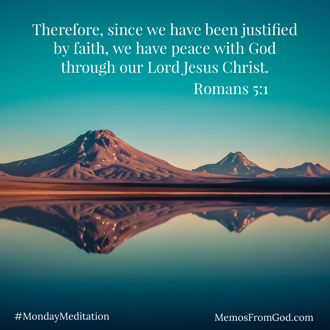 A teal sky and brown mountain peaks reflected in a still lake. Caption: Therefore, since we have been justified by faith, we have peace with God through our Lord Jesus Christ. Romans 5:1