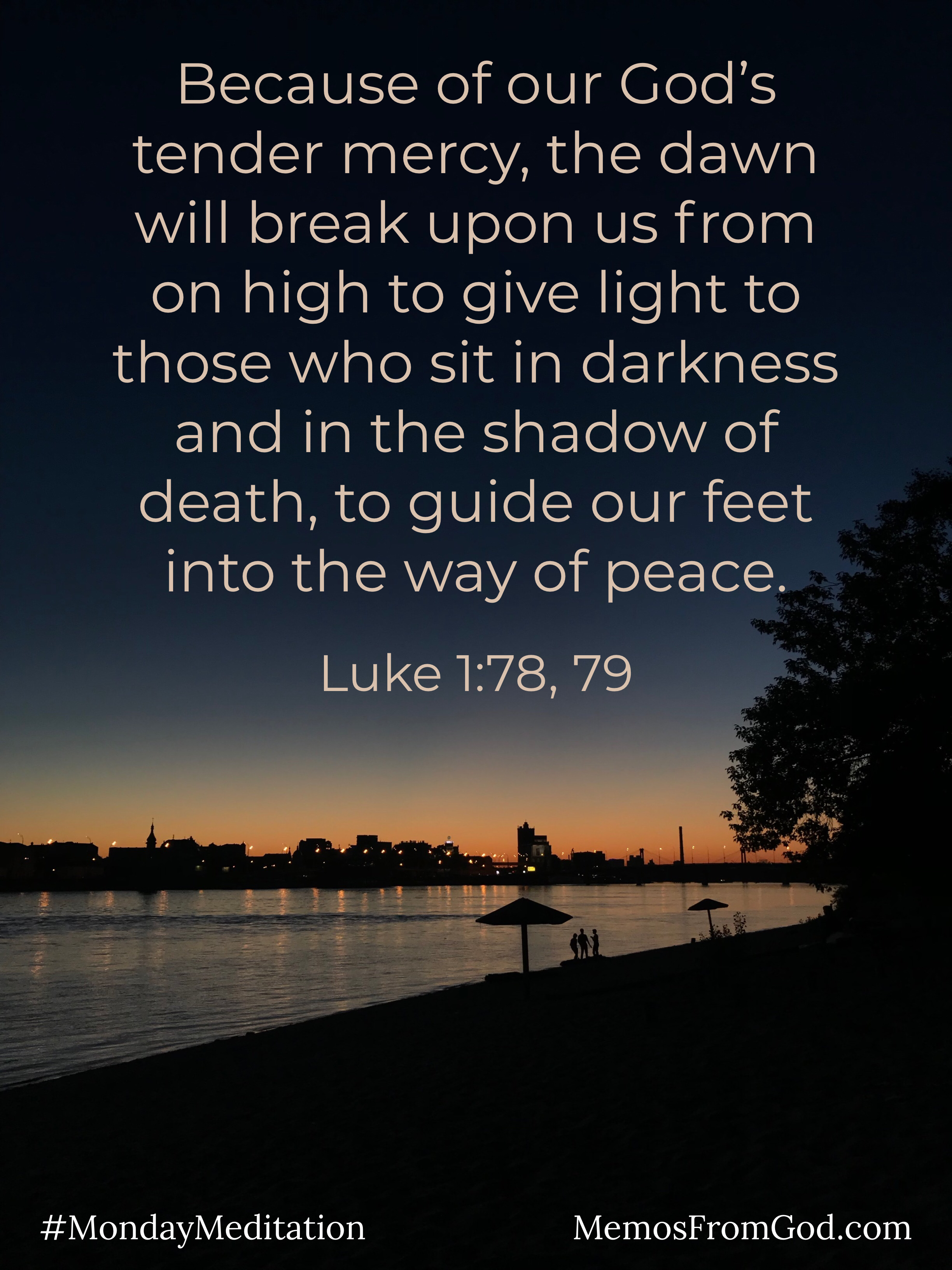 A city skyline silhouetted against the breaking dawn in a dark sky reflecting into a lake. Caption: Because of our God's tender mercy, the dawn will break upon us from on high to give light to those who sit in darkness and in the shadow of death, to guide our feet into the way of peace. Luke 1:78-79