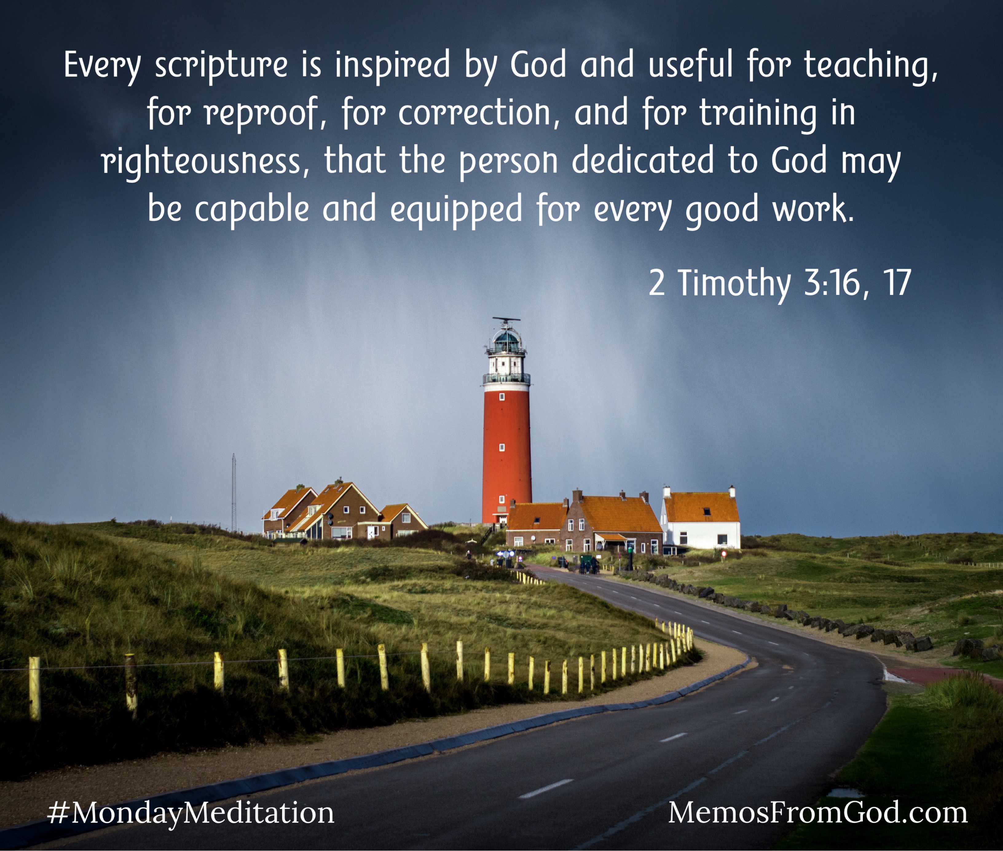 A road flanked by grassy fields leading to a rust-coloured lighthouse with houses near its base. All are bathed in a stormy light coming from a mostly dark sky. Caption: Every scripture is inspired by God and useful for teaching, for reproof, for correction, and for training in righteousness, that the person dedicated to God may be capable and equipped for every good work. 2 Timothy 3:16, 17