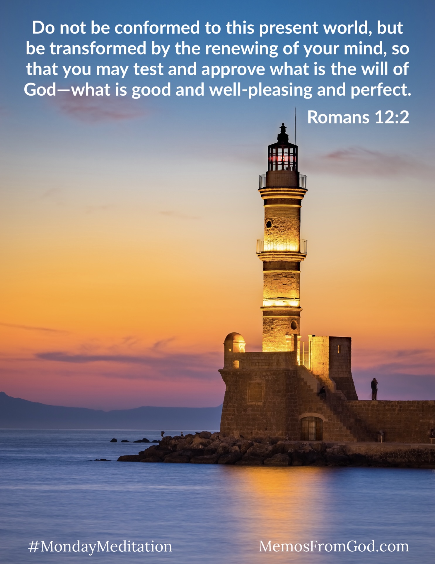 A lighthouse bathed in golden light at dusk. Caption: Do not be conformed to this present world, but be transformed by the renewing of your mind, so that you may test and approve what is the will of God--what is good and well-pleasing and perfect. Romans 12:2
