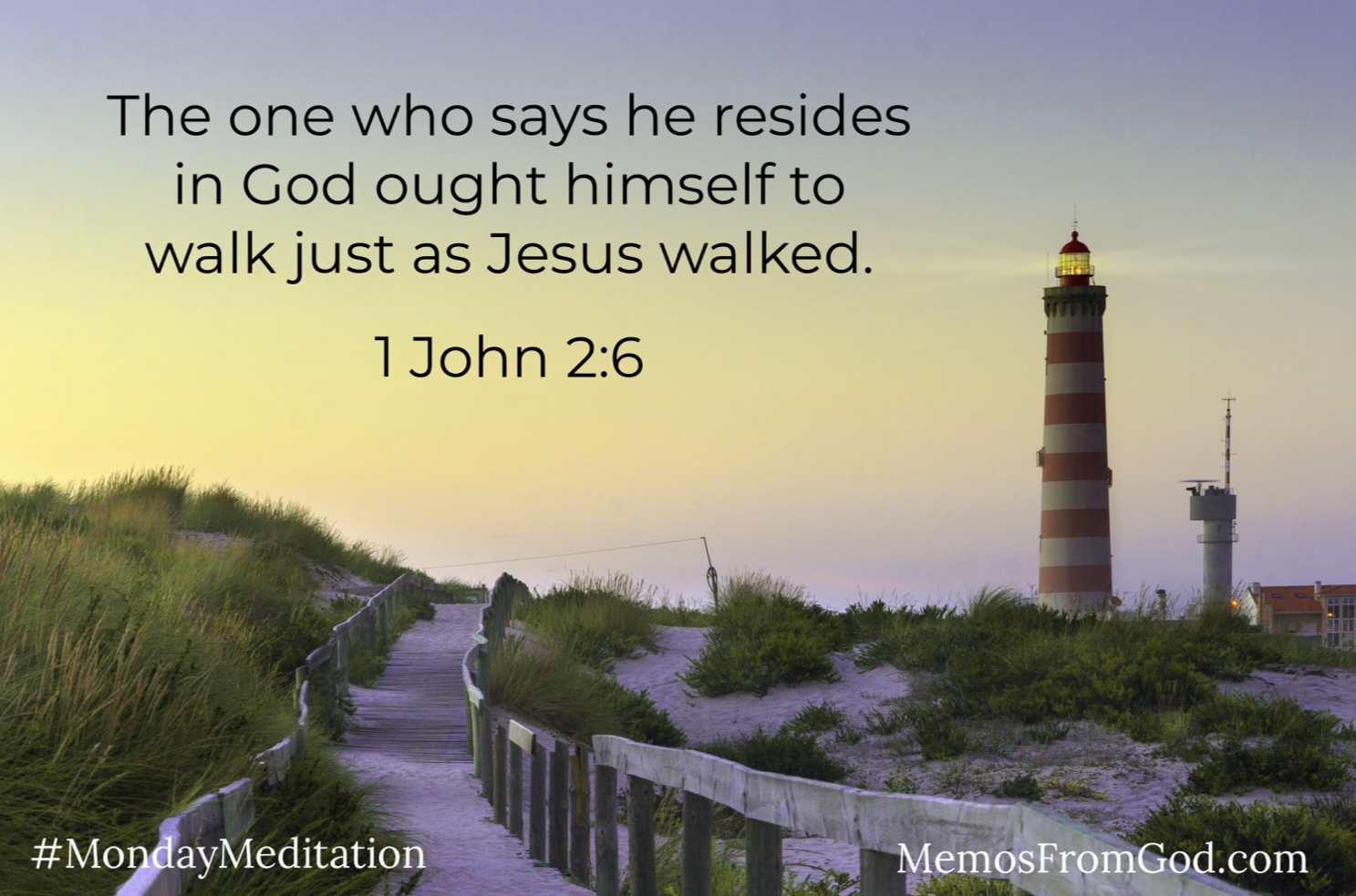 A red and white striped lighthouse beside a sandy path bordered by a rail fence and reeds. Caption: The one who says he resides in God ought himself to walk just as Jesus walked. 1 John 2:6