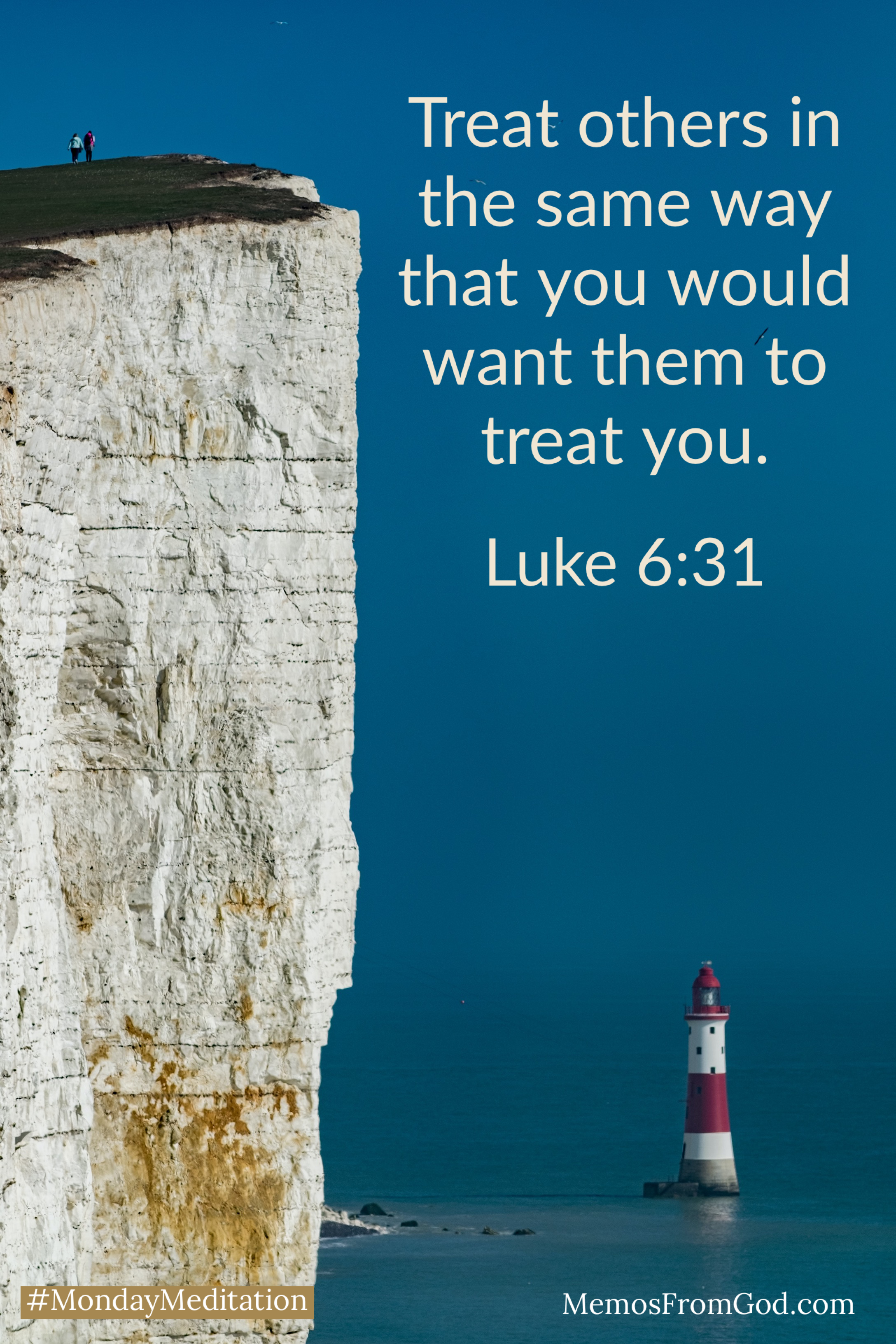 A massive white cliff against a deep teal sky makes a red and white striped lighthouse in the sea look small. Caption: Treat others in the same way that you would want them to treat you. Luke 6:31
