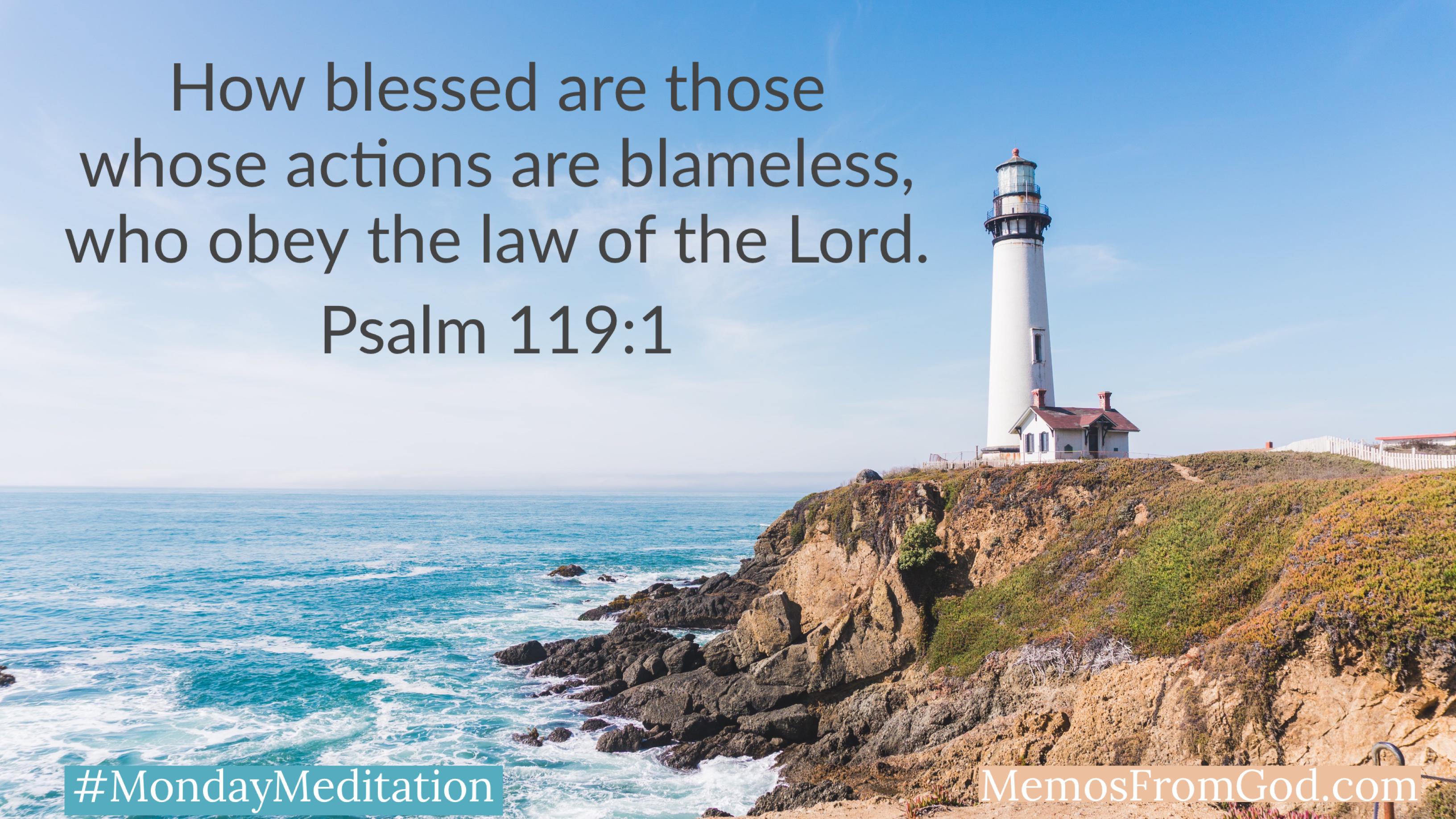A white lighthouse with a small house stands on a rocky shore overlooking teal water with whitecaps. Caption: How blessed are those whose actions are blameless, who obey the law of the Lord. Psalm 119:1