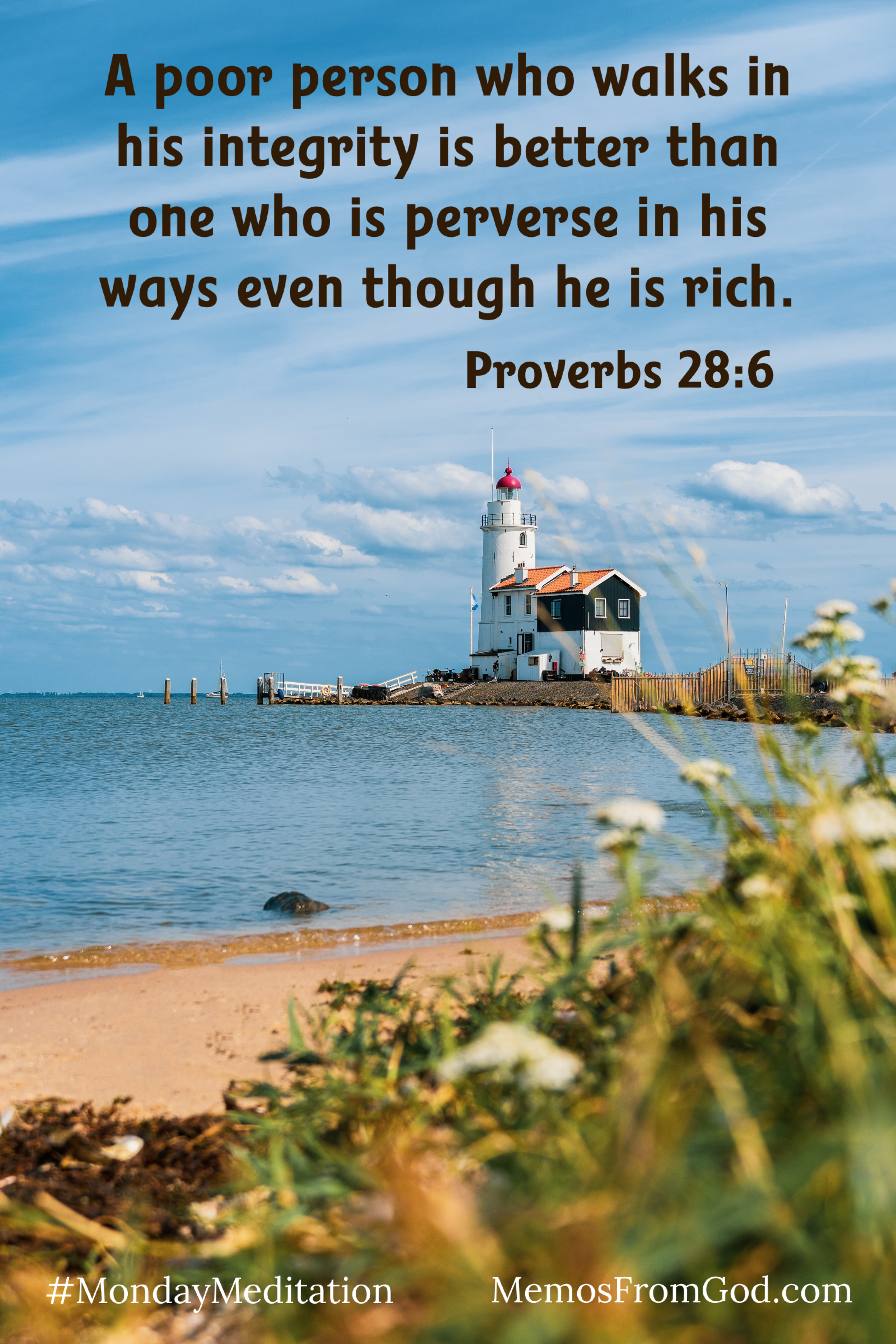 A white lighthouse with a large house attached seen from across a small bay with flowers in the foreground. Caption: A poor person who walks in his integrity is better than one who is perverse in his ways even though he is rich. Proverbs 28:6