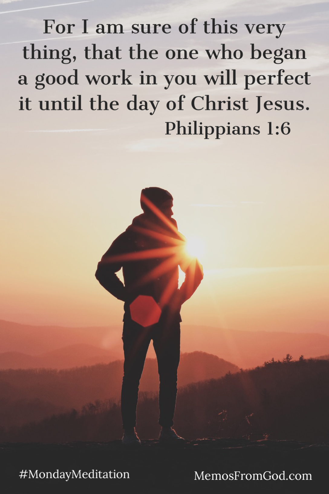 A man, silhouetted by the setting sun, standing on a mountain top looking out over the view. Caption: For I am sure of this very thing, that the one who began a good work in you will perfect it until the day of Christ Jesus. Philippians 1:6